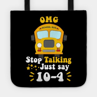 Funny Yellow School Bus Driver OMG Stop Talking Just say 104 Tote