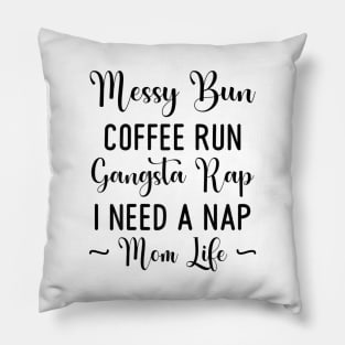 Womens Messy Bun Coffee Run Gangsta Rap I Need A Nap Mom Life Funny Pillow