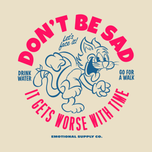 Don't Be Sad! T-Shirt