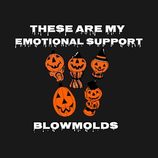 Emotional Support Blowmolds T-Shirt