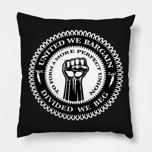 Union Workers - United we bargain divided we beg Pillow