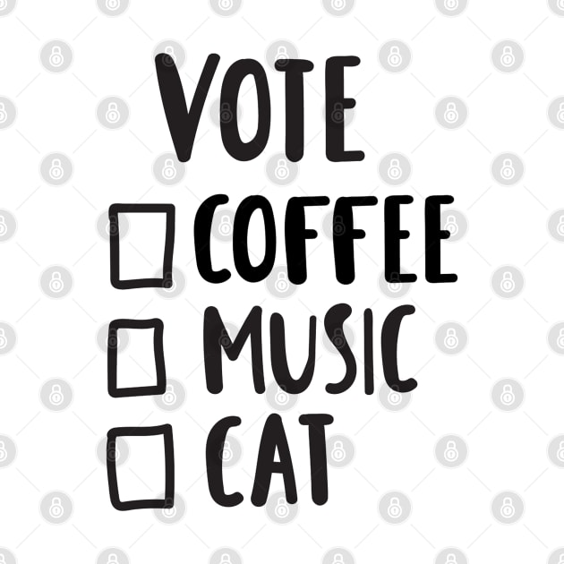Vote - Coffee, Music, Cat Funny Quote Artwork by Artistic muss