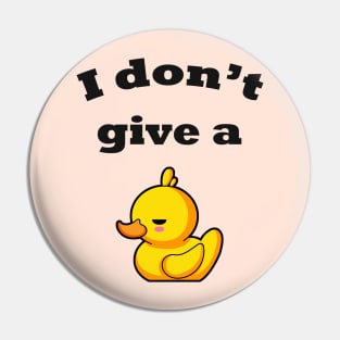 I don't give a duck! Pin