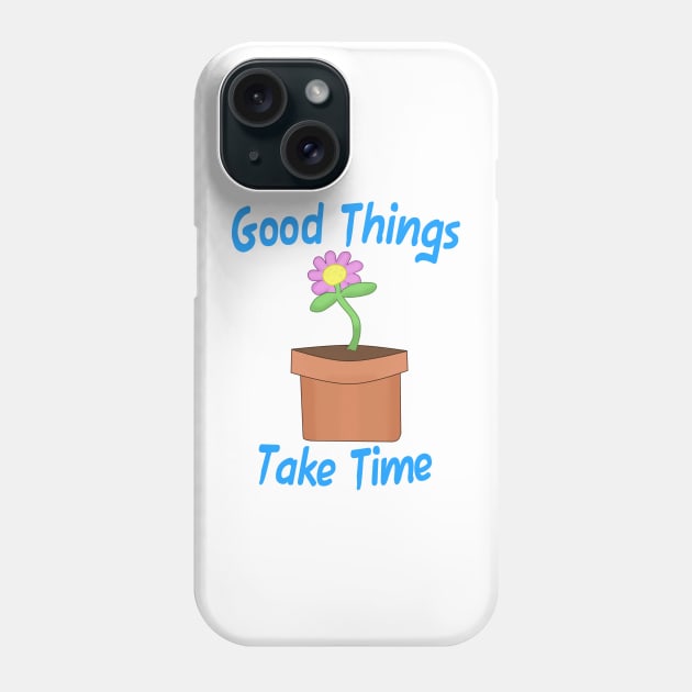 Good Things Take Time Phone Case by Quirkball