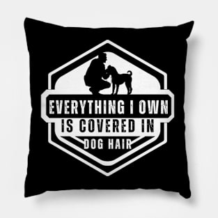 Everything I Own Is Covered In Dog Hair Funny Dog Love Shirt Pillow