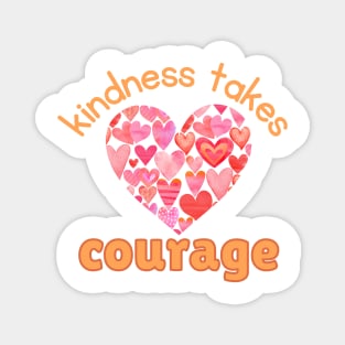 Kindness Takes Courage Magnet