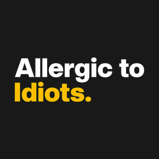 Allergic to Idiots. T-Shirt