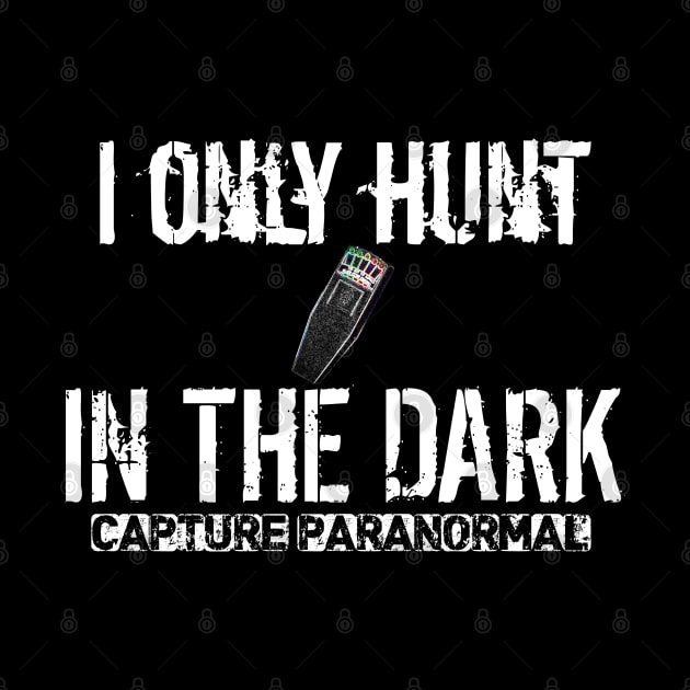 I Only Hunt in the Dark by CaptureParanomal