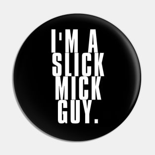 I'm a Slick Mick Guy Pin