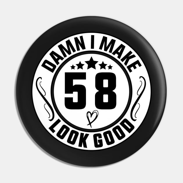 Damn I Make 58 Look Good Funny Birthday Pin by shopcherroukia