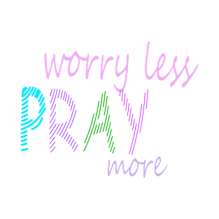 Pray more worry less T-Shirt