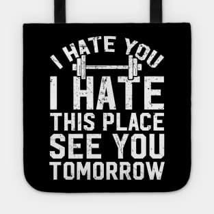 I hate you I hate this place see you tomorrow Tote