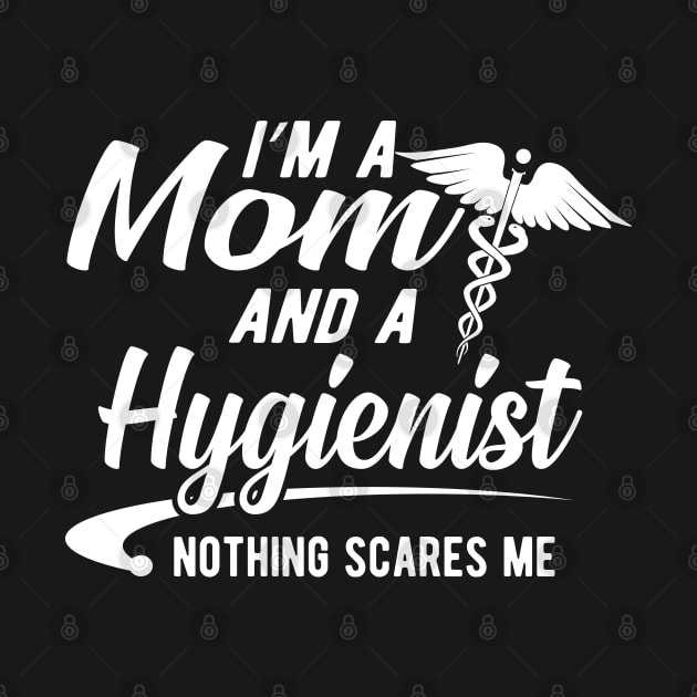 Mom and Hygienist - I'm a mom and a hygienist nothing scares me by KC Happy Shop