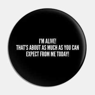 I'm Alive - Funny, inspirational, life, popular quotes, sport, movie, happiness, heartbreak, love, outdoor, Sarcastic, summer, statement, winter, slogans Pin