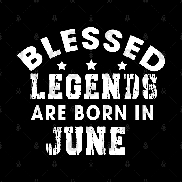 Blessed Legends Are Born In June Funny Christian Birthday by Happy - Design