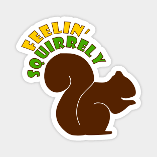 Feelin' Squirrely Magnet