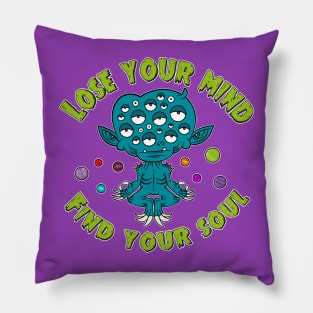 Lose your mind, find your soul Pillow
