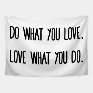 Do what you love, love what you do. Tapestry