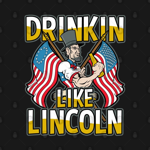 Drinkin With Lincoln Beer Drinker by RadStar