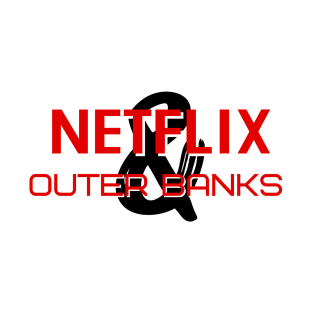 OUTER BANKS NETFLIX | POGUE LIFE | NETFLIX & OUTER BANKS T-Shirt