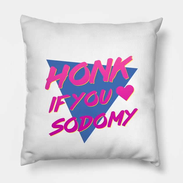 Honk if You Heart Sodomy Pillow by mattbaume