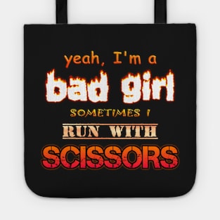 Yeah I'm a Bad Girl, Sometimes I Run With Scissors Tote