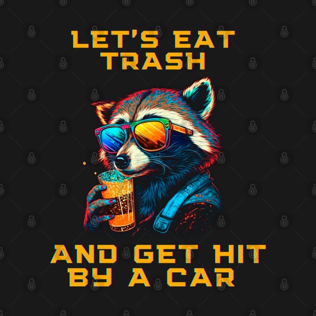 Let's Eat Trash And Get Hit By a Car by T-signs