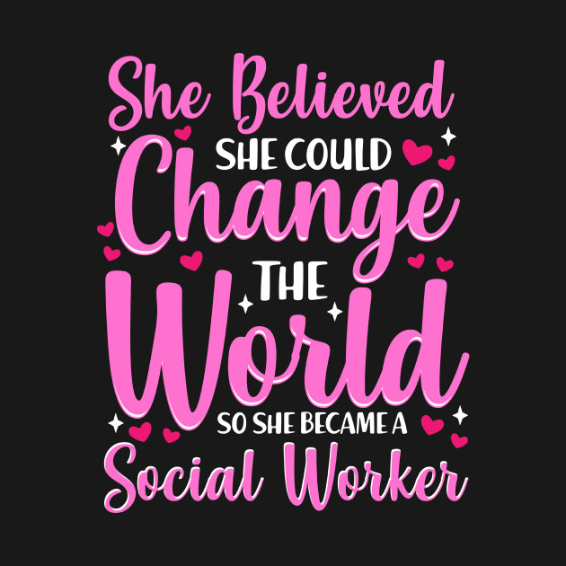 Discover She Believed She Could Change The World Social Worker Gift T-Shirt - Social Worker - T-Shirt