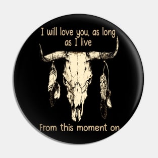 I Will Love You, As Long As I Live From This Moment On Bull Head Quotes Feathers Pin