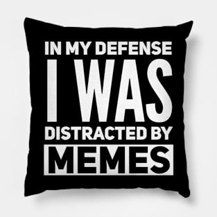 In my defense i was distracted by memes Pillow