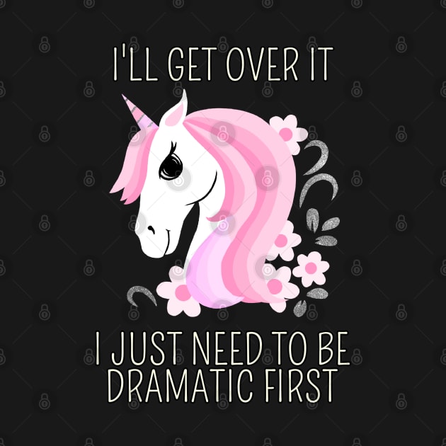 I Just Need To Be Dramatic First Unicorn - Fantasy by Saishaadesigns