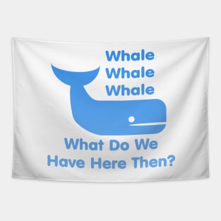 Whale Whale Whale (What Do We Have Here Then?) Tapestry