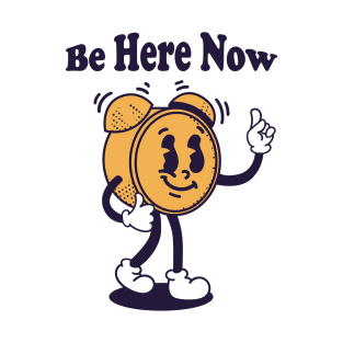 Be here now T-Shirt