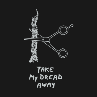 Take my dread away2 T-Shirt