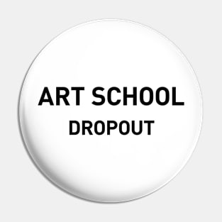 Art School Dropout Pin