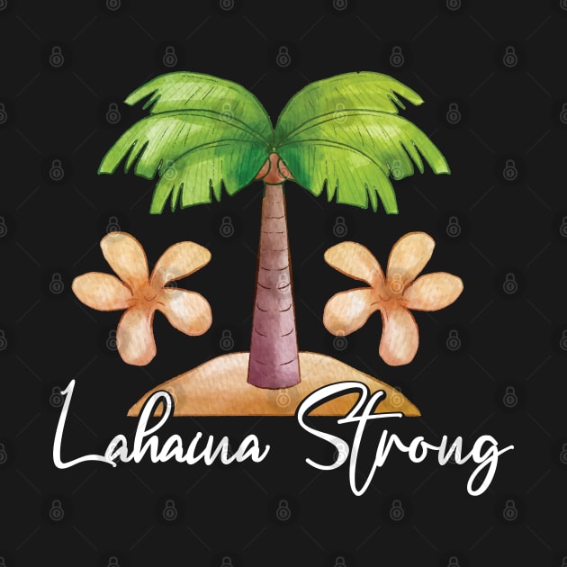 Maui Tee Lahaina: Maui Strong by DesignHND