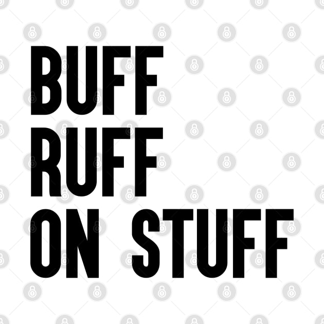 Buff Ruff On Stuff by BADMANIZM