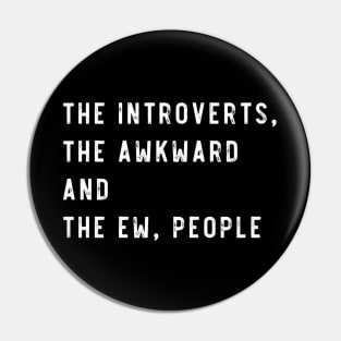 The introverts, the awkward and the ew people Pin