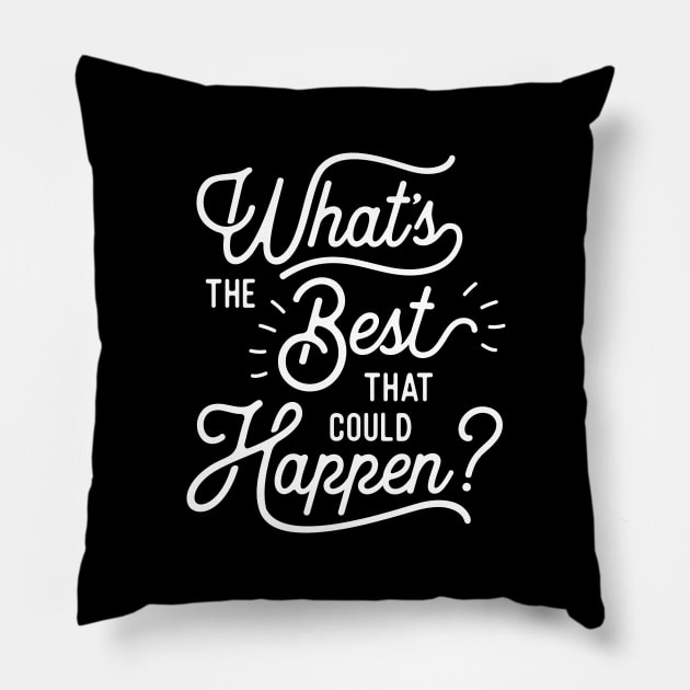 What's The Best That Could Happen Pillow by MotivatedType