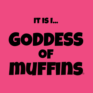 It is I... Goddess of Muffins T-Shirt