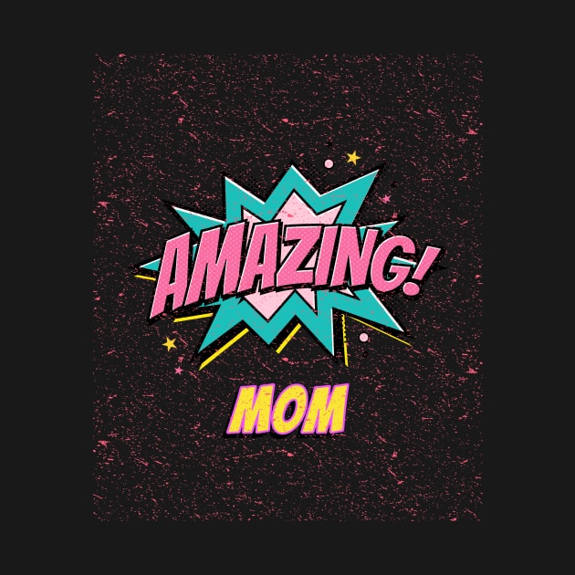 Amazing mom by T-MFI Design