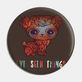 LPS Dog- "I've Seen Things" Pin