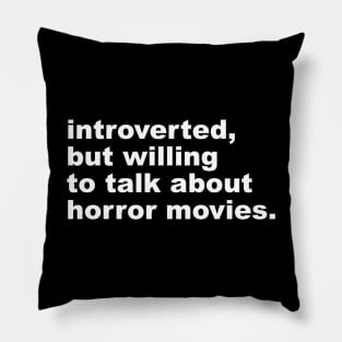 introverted, but willing to discuss horror movies Pillow