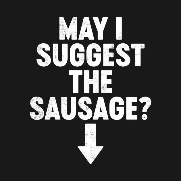 May I Suggest The Sausage Funny by tervesea