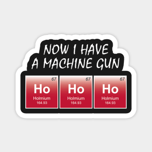 Die Hard / Die Holmium - Now I have a machine gun! Magnet