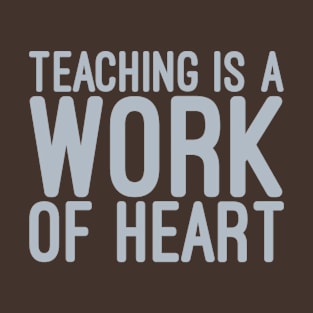 Teaching is work of heart T-Shirt