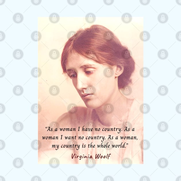 Virginia Woolf portrait and quote: As a woman I have no country. As a woman I want no country.... by artbleed