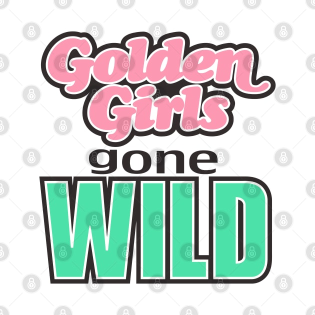 GOLDEN GIRLS GONE WILD by darklordpug