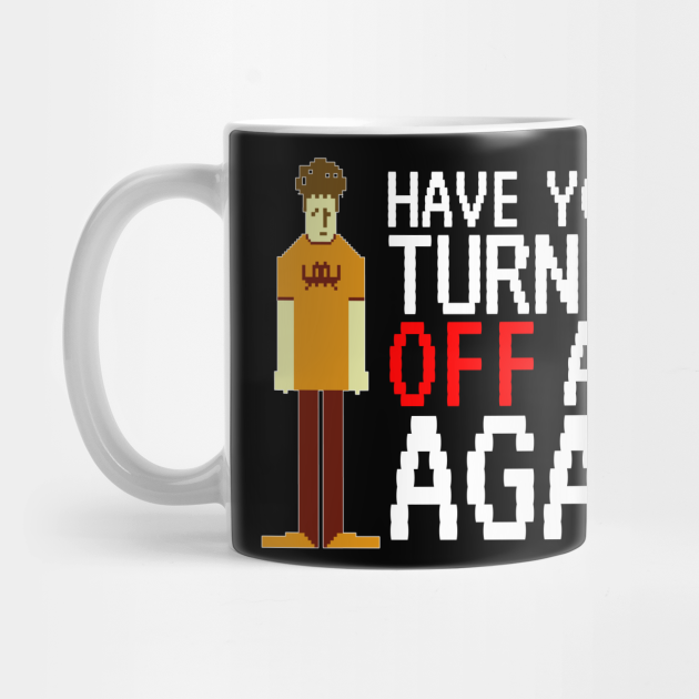 It Crowd Have You Tried Turning It Off And On Again It Crowd Mug Teepublic