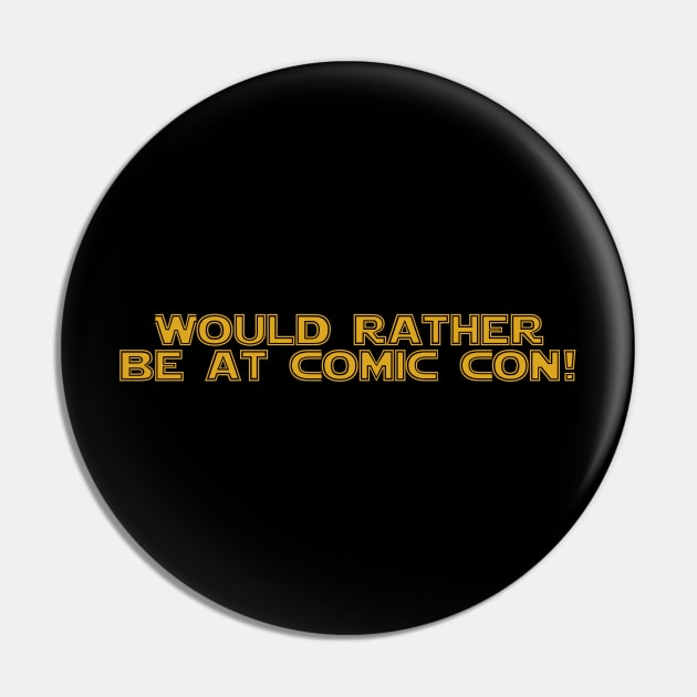 Would rather be at Comic Con Pin by Thisdorkynerd